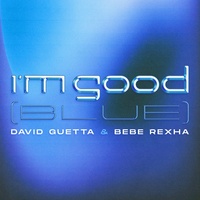 I'M GOOD (BLUE) - David Guetta / Bebe Rexha