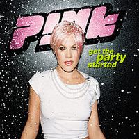 GET THE PARTY STARTED - P!nk