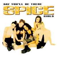 SAY YOU'LL BE THERE - Spice Girls