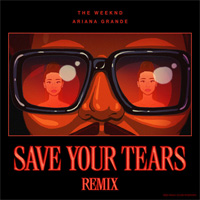 SAVE YOUR TEARS - The Weeknd & Ariana Grande