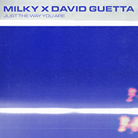 JUST THE WAY YOU ARE (DAVID GUETTA REMIX) - Milky / David Guetta