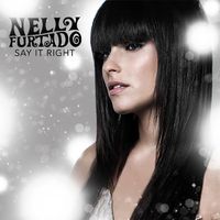 SAY IT RIGHT - Nelly Furtado