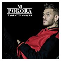 A NOS ACTES MANQUÉS - M Pokora
