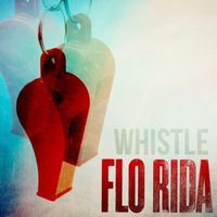 WHISTLE - Flo Rida