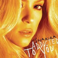 ADDICTED TO YOU - Shakira