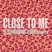 CLOSE TO ME - Ellie Goulding / Diplo / Swae Lee