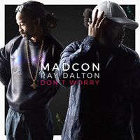 DON'T WORRY - Madcon / Ray Dalton