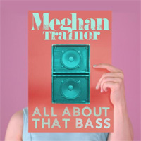 ALL ABOUT THAT BASS - Meghan Trainor