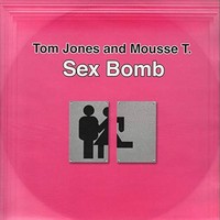 SEXBOMB - Tom Jones / Mousse T.