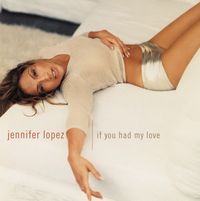 IF YOU HAD MY LOVE - Jennifer Lopez